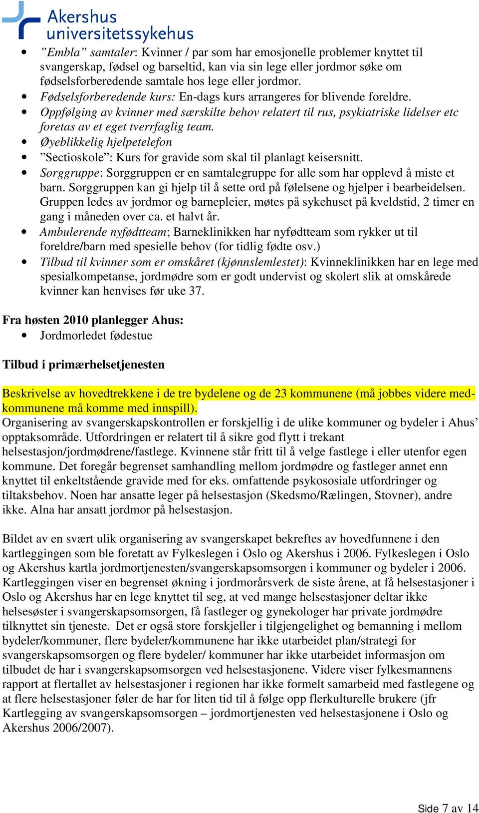 Øyeblikkelig hjelpetelefon Sectioskole : Kurs for gravide som skal til planlagt keisersnitt. Sorggruppe: Sorggruppen er en samtalegruppe for alle som har opplevd å miste et barn.