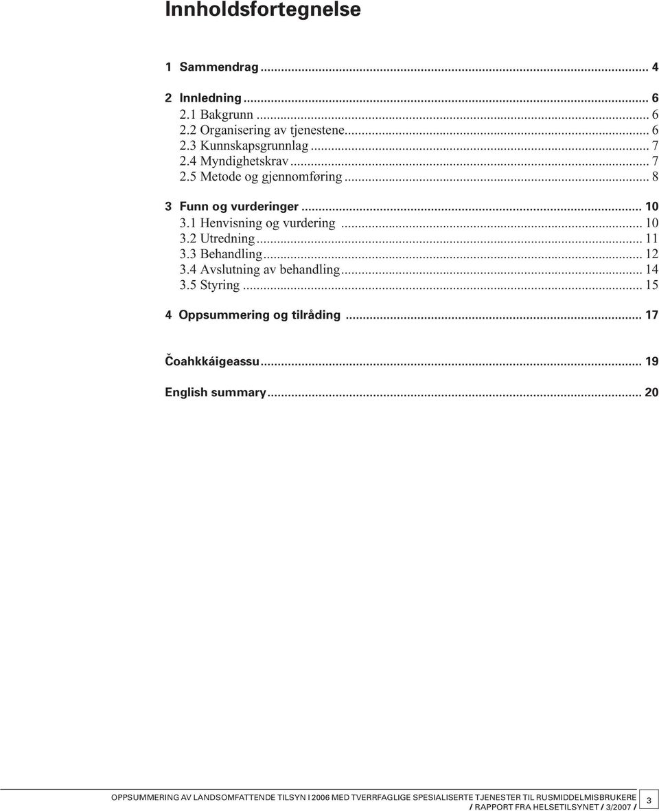 .. 8 3 Funn og vurderinger... 10 3.1 Henvisning og vurdering... 10 3.2 Utredning... 11 3.3 Behandling...12 3.