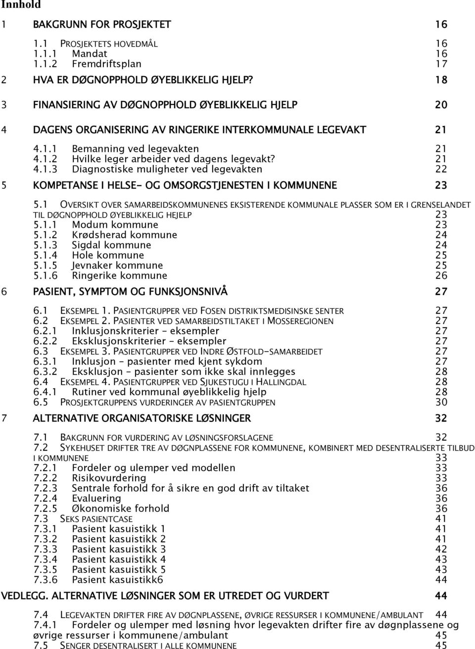 21 4.1.3 Diagnostiske muligheter ved legevakten 22 5 KOMPETANSE I HELSE- OG OMSORGSTJENESTEN I KOMMUNENE 23 5.