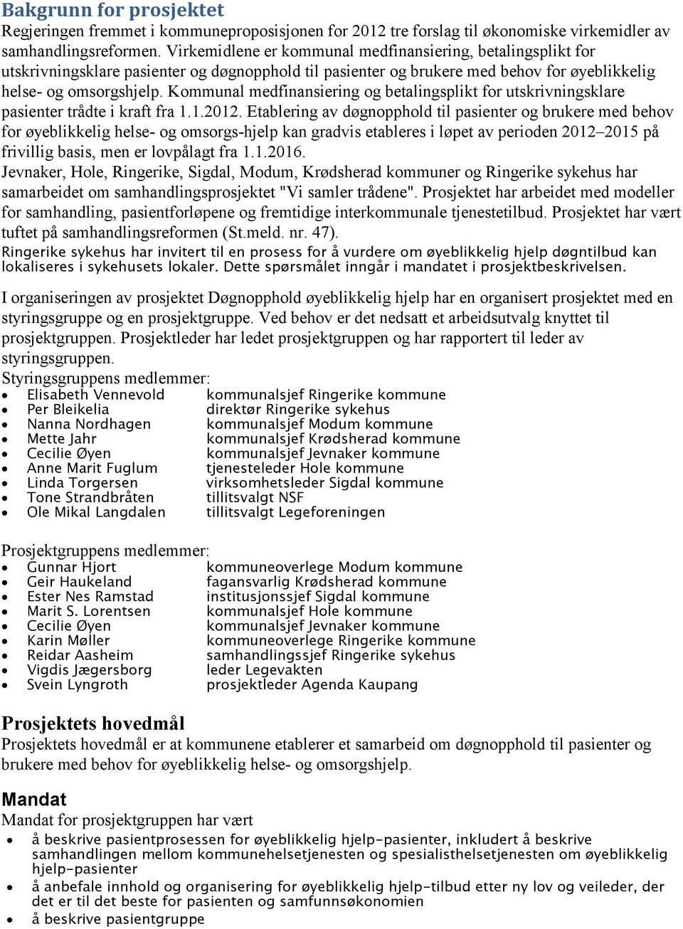 Kommunal medfinansiering og betalingsplikt for utskrivningsklare pasienter trådte i kraft fra 1.1.2012.