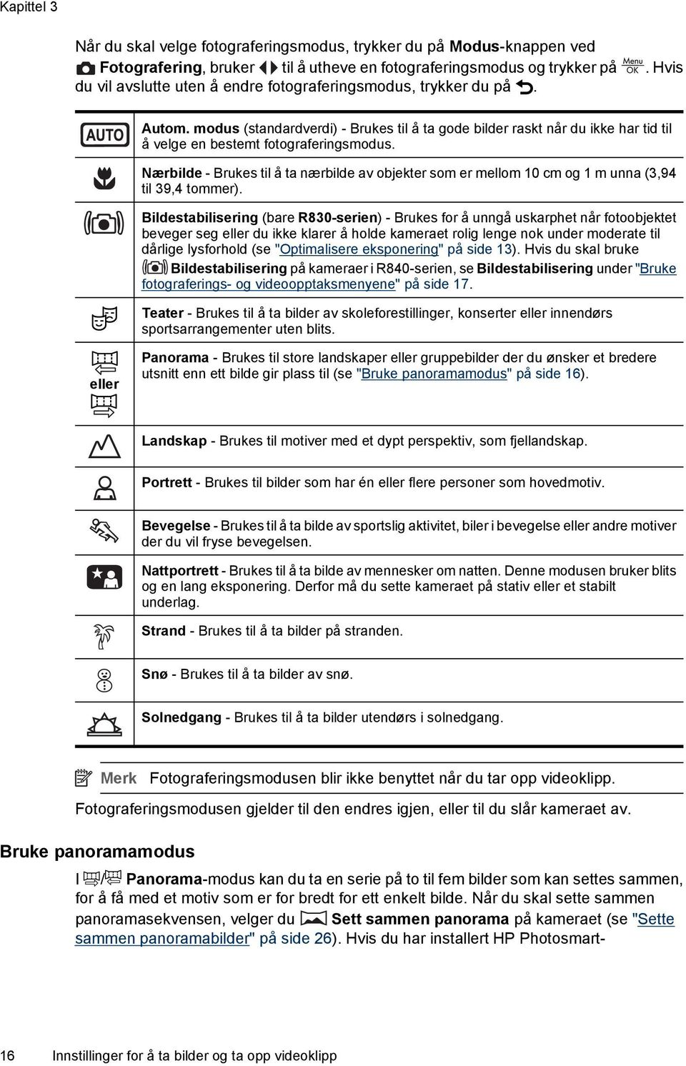 Nærbilde - Brukes til å ta nærbilde av objekter som er mellom 10 cm og 1 m unna (3,94 til 39,4 tommer).