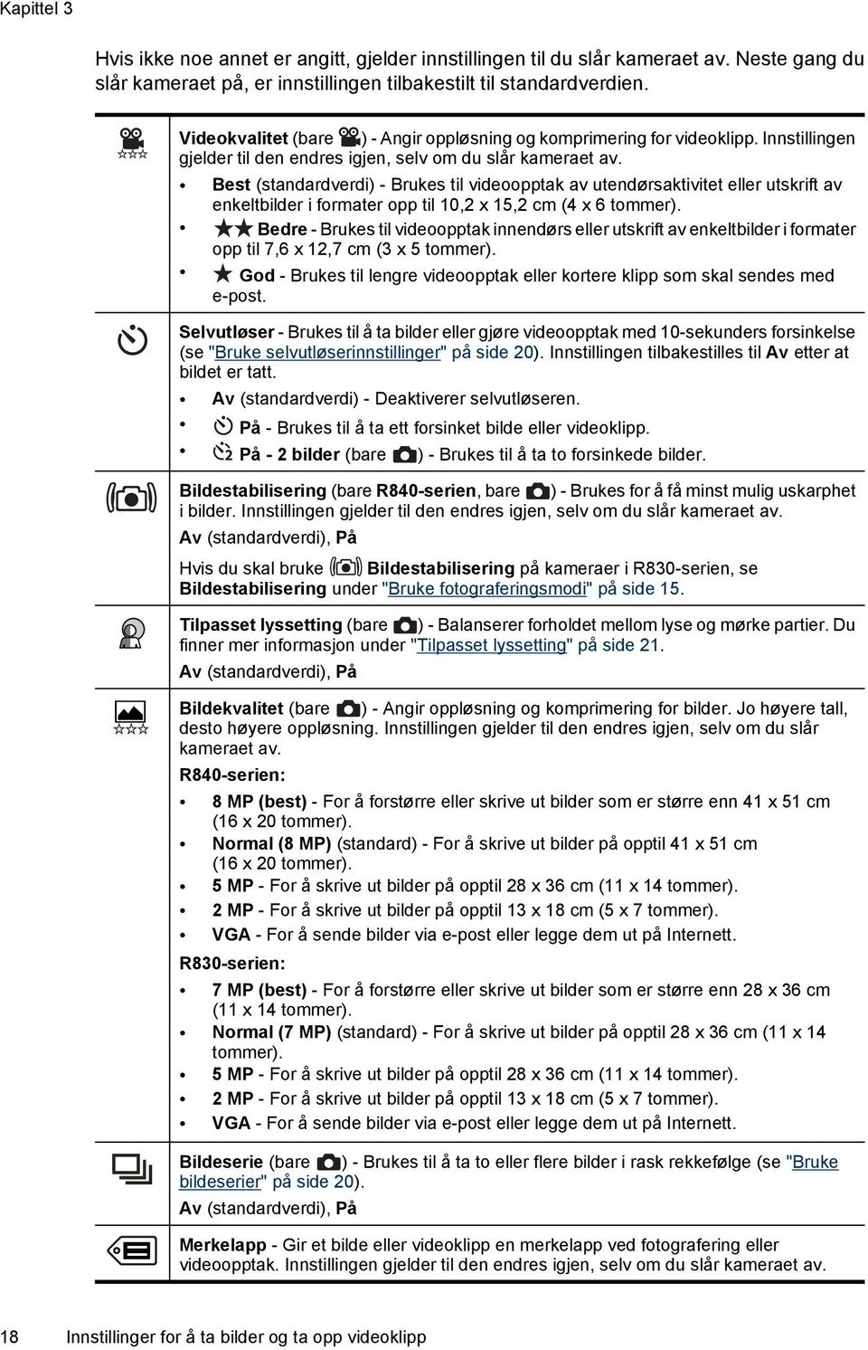 Best (standardverdi) - Brukes til videoopptak av utendørsaktivitet eller utskrift av enkeltbilder i formater opp til 10,2 x 15,2 cm (4 x 6 tommer).