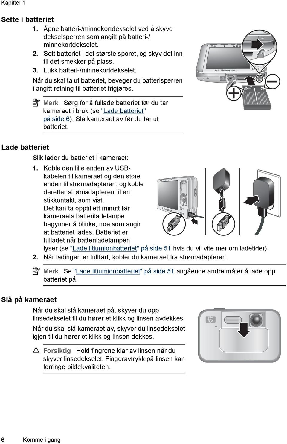 Når du skal ta ut batteriet, beveger du batterisperren i angitt retning til batteriet frigjøres. Merk Sørg for å fullade batteriet før du tar kameraet i bruk (se "Lade batteriet" på side 6).