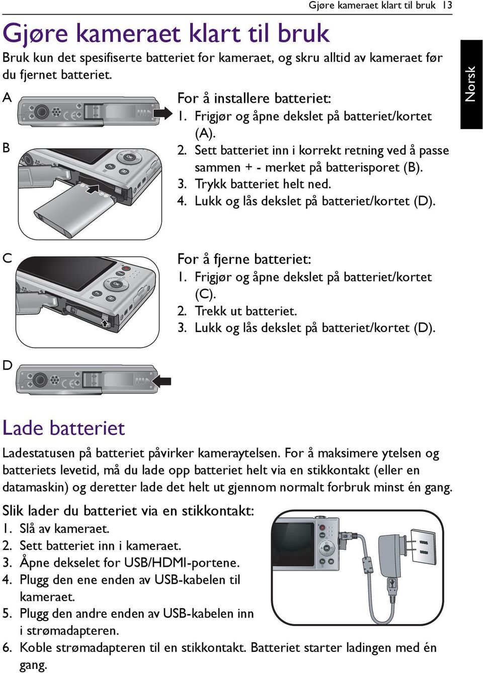 Lukk og lås dekslet på batteriet/kortet (D). C For å fjerne batteriet: 1. Frigjør og åpne dekslet på batteriet/kortet (C). 2. Trekk ut batteriet. 3. Lukk og lås dekslet på batteriet/kortet (D).