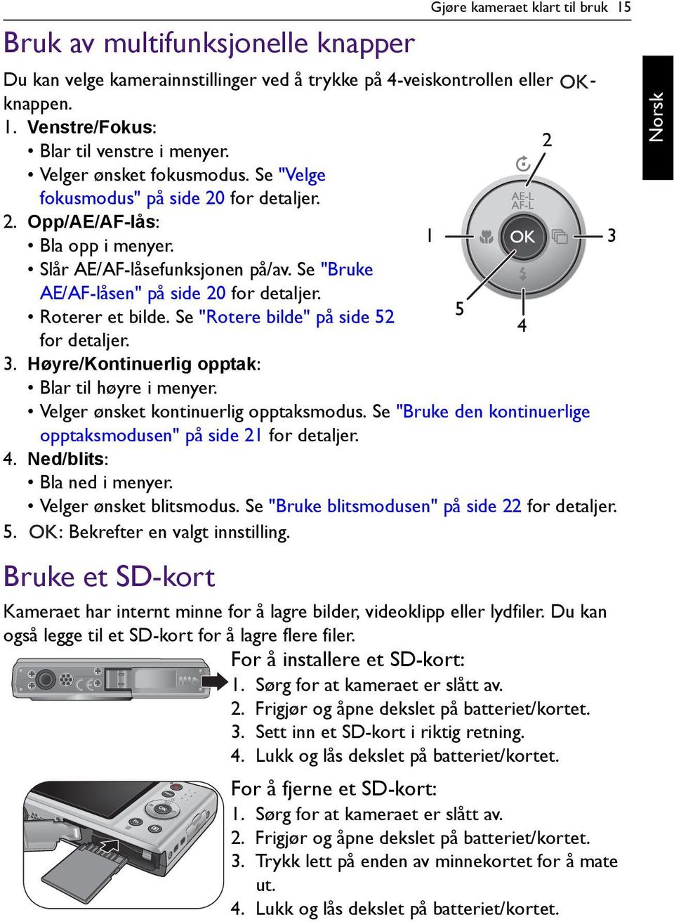 Roterer et bilde. Se "Rotere bilde" på side 52 for detaljer. 3. Høyre/Kontinuerlig opptak: Blar til høyre i menyer. Velger ønsket kontinuerlig opptaksmodus.