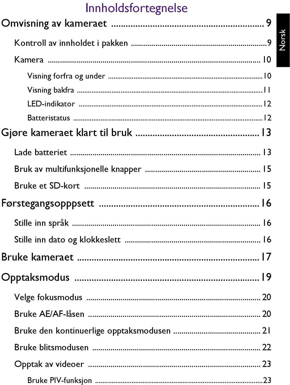 .. 15 Bruke et SD-kort... 15 Førstegangsopppsett...16 Stille inn språk... 16 Stille inn dato og klokkeslett... 16 Bruke kameraet...17 Opptaksmodus.