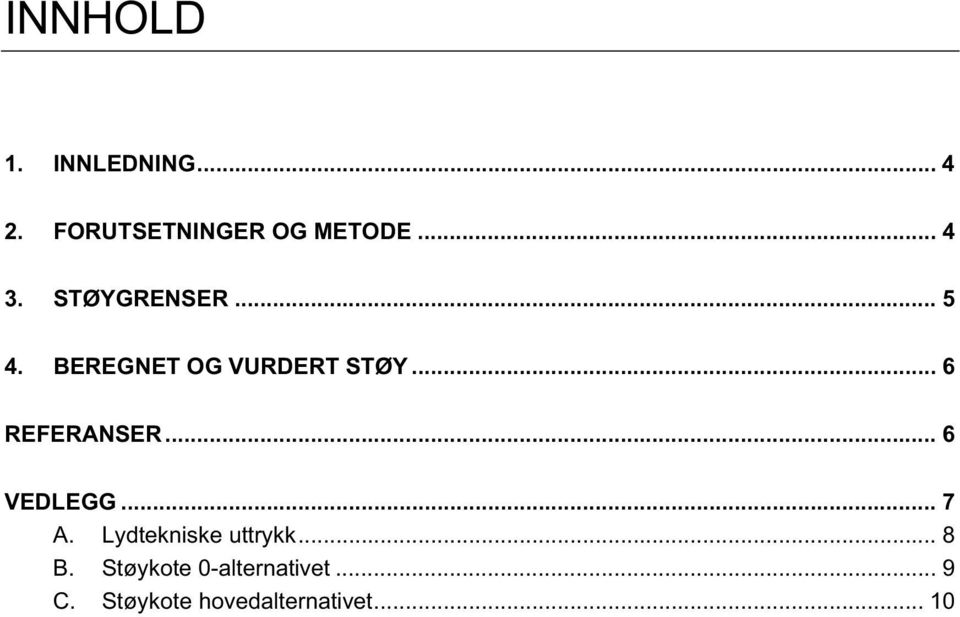 .. 6 VEDLEGG... 7 A. Lydtekniske uttrykk... 8 B.