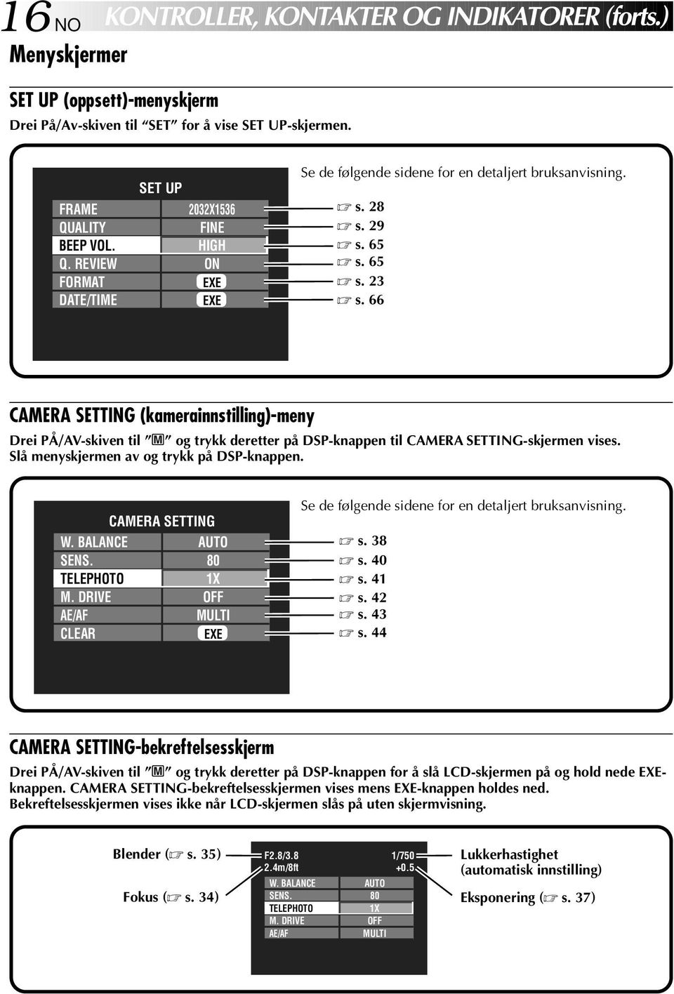 dene for en detaljert bruksanvisning. s. 8 s. 9 s. 65 s. 65 s. s. 66 CAMERA SETTING (kamerainnstilling)-meny Drei PÅ/AV-skiven til M og trykk deretter på DSP-knappen til CAMERA SETTING-skjermen vises.