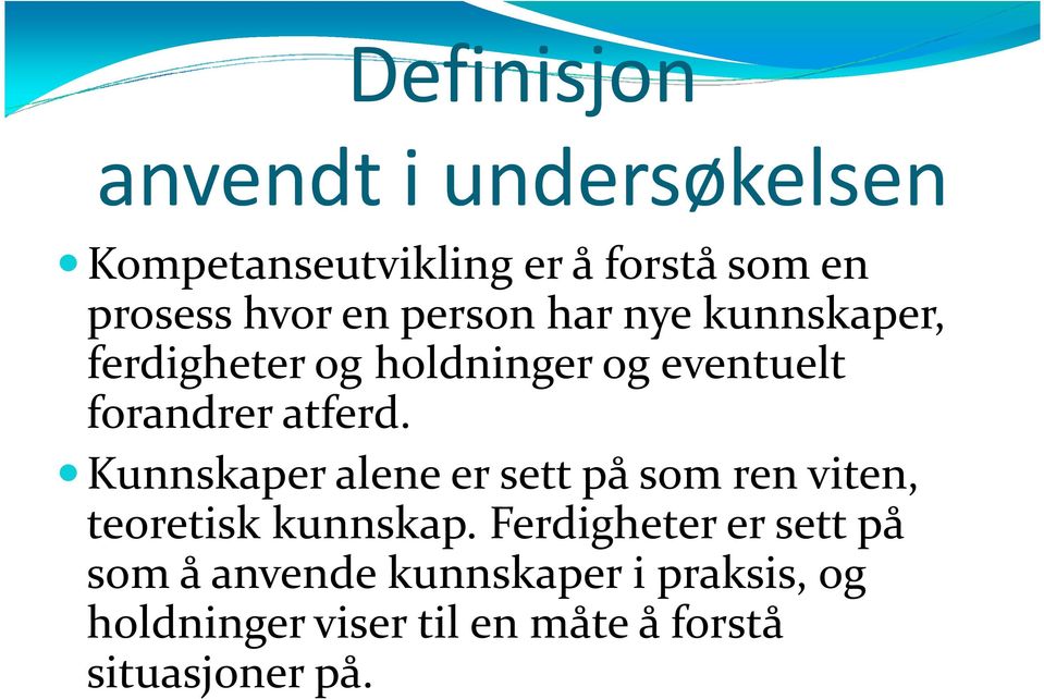 Kunnskaper alene er sett på som ren viten, teoretisk kunnskap.