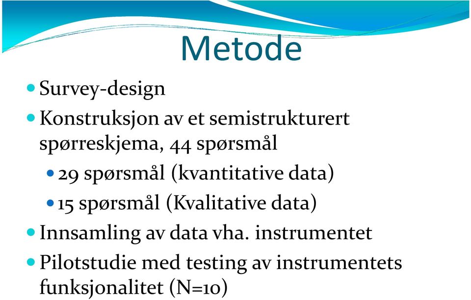 spørsmål (Kvalitative data) Innsamling av data vha.