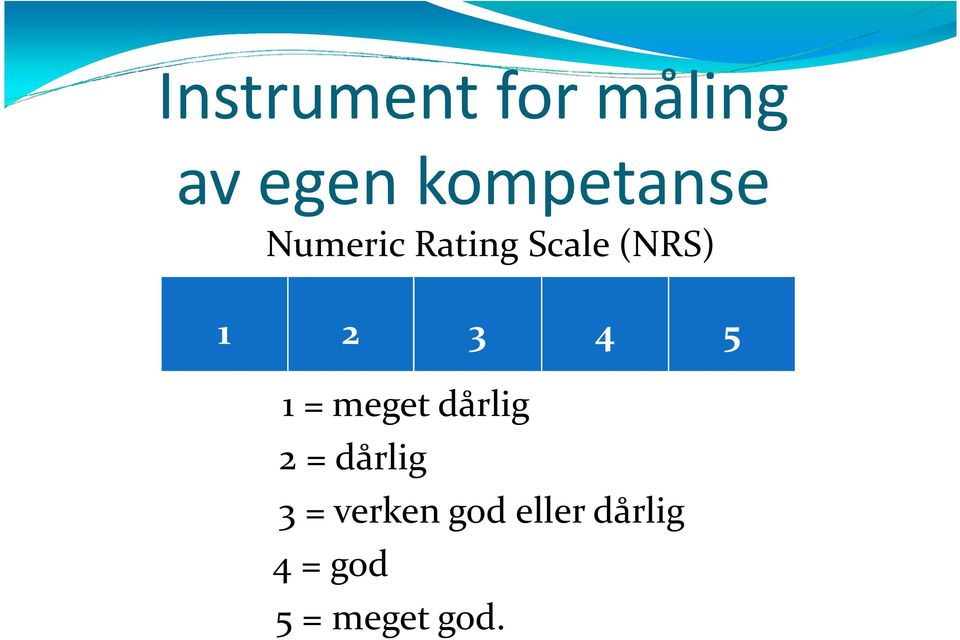 1 2 3 4 5 1 =meget dårlig 2 = dårlig 3