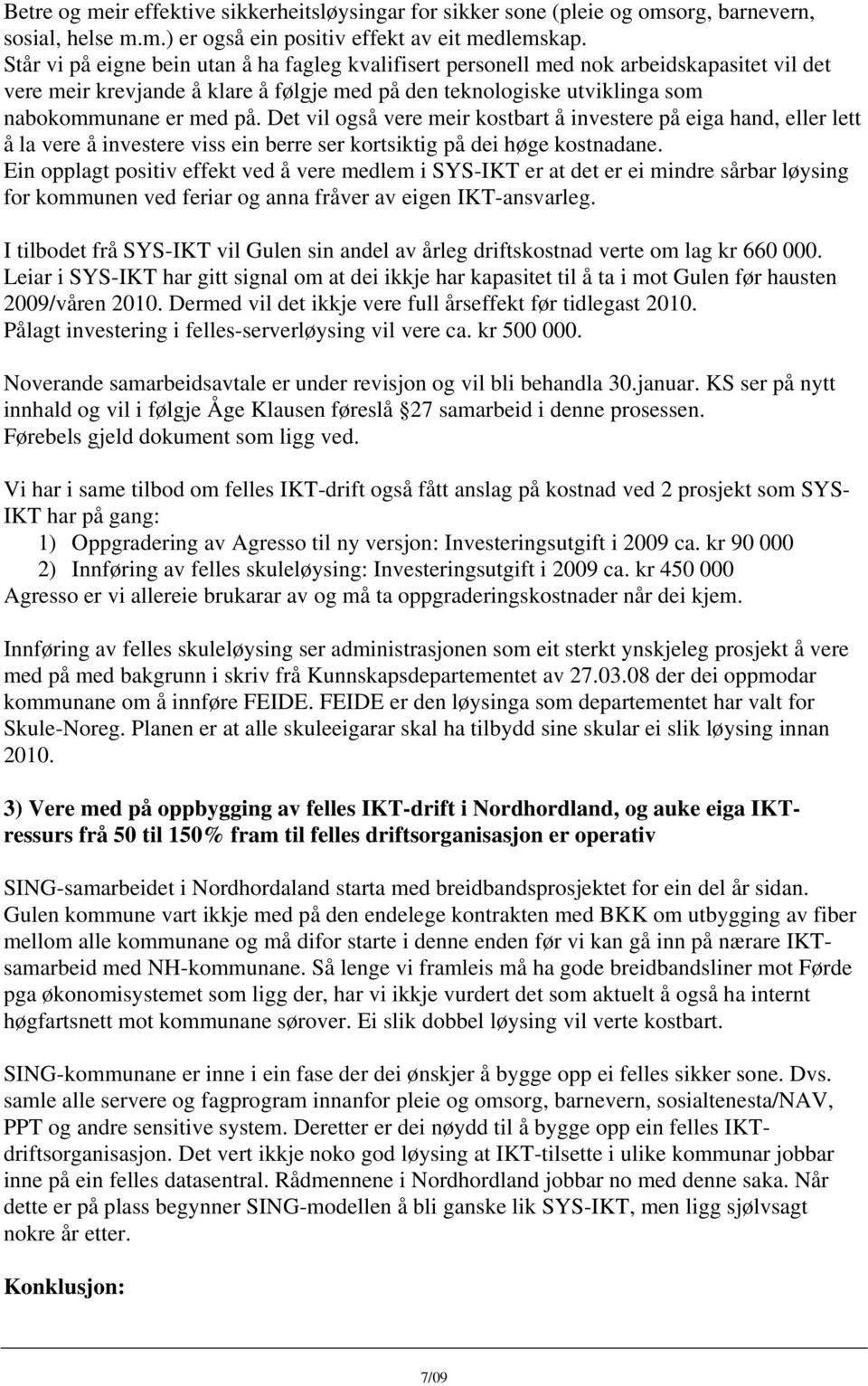 Det vil også vere meir kostbart å investere på eiga hand, eller lett å la vere å investere viss ein berre ser kortsiktig på dei høge kostnadane.