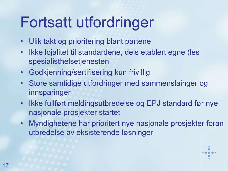 sammenslåinger og innsparinger Ikke fullført meldingsutbredelse og EPJ standard før nye nasjonale