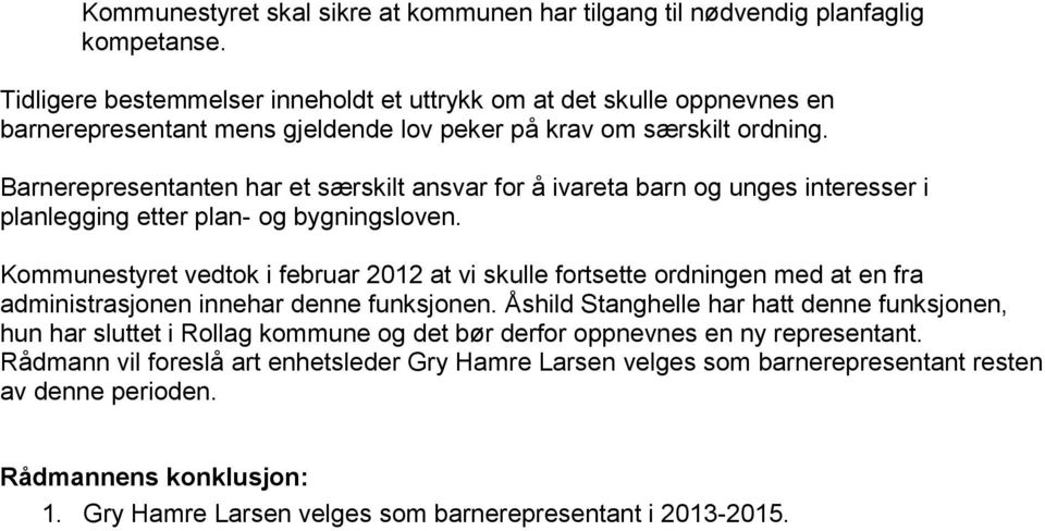 Barnerepresentanten har et særskilt ansvar for å ivareta barn og unges interesser i planlegging etter plan- og bygningsloven.