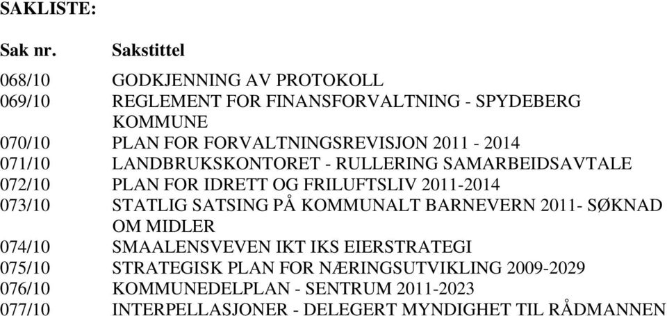 FORVALTNINGSREVISJON 2011-2014 071/10 LANDBRUKSKONTORET - RULLERING SAMARBEIDSAVTALE 072/10 PLAN FOR IDRETT OG FRILUFTSLIV 2011-2014