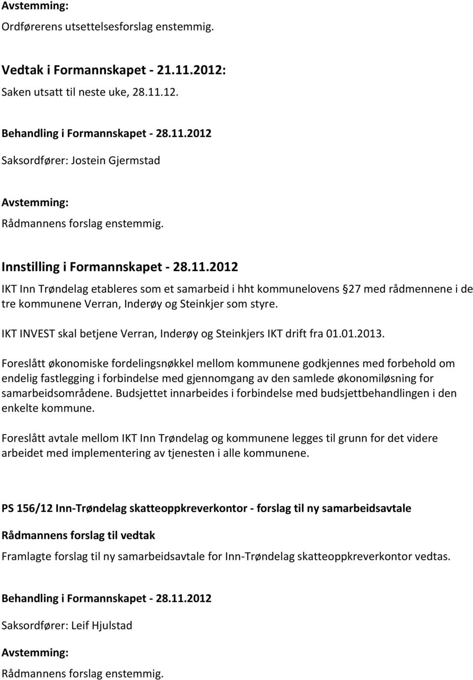 IKT INVEST skal betjene Verran, Inderøy og Steinkjers IKT drift fra 01.01.2013.