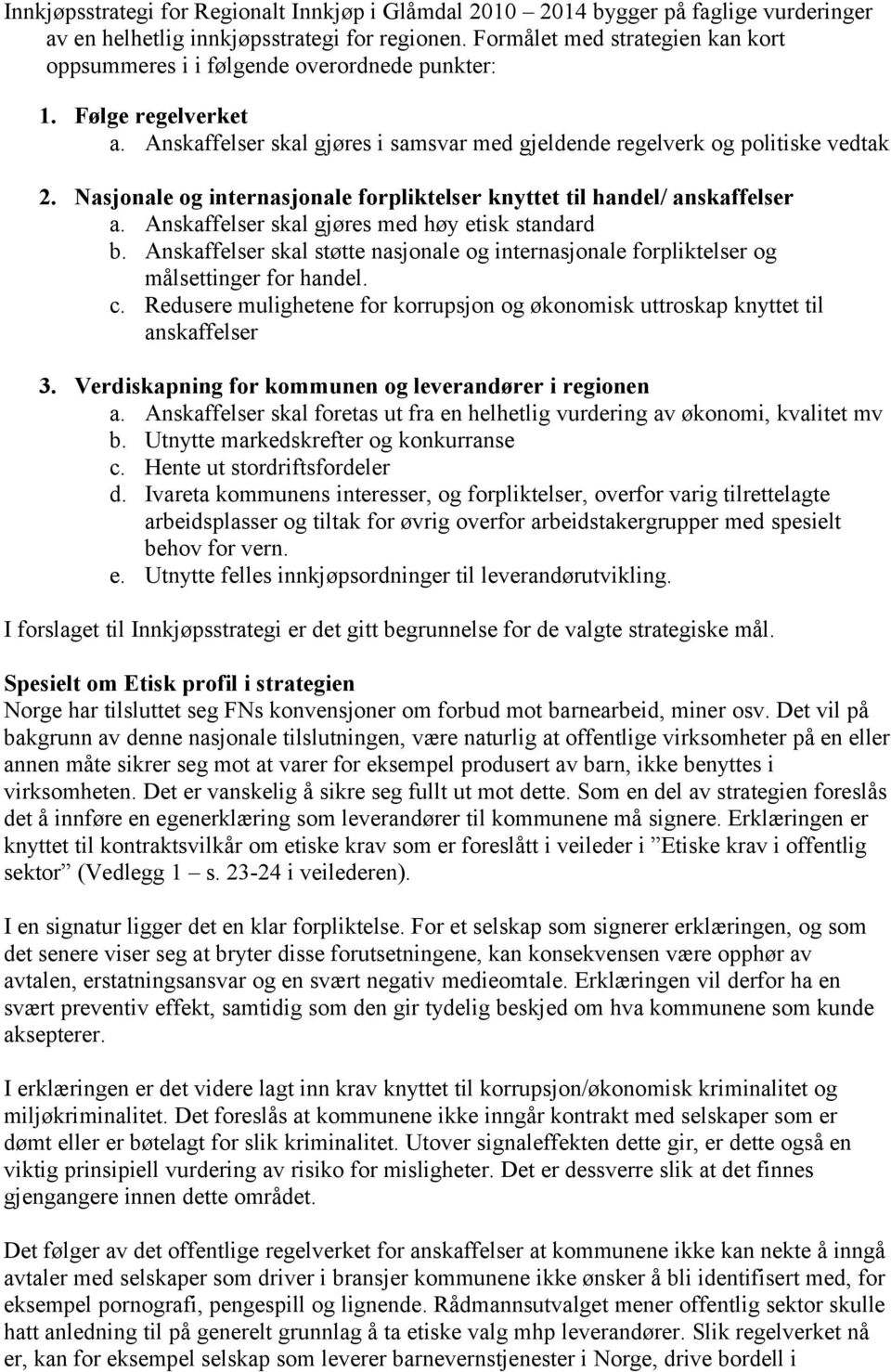 Nasjonale og internasjonale forpliktelser knyttet til handel/ anskaffelser a. Anskaffelser skal gjøres med høy etisk standard b.