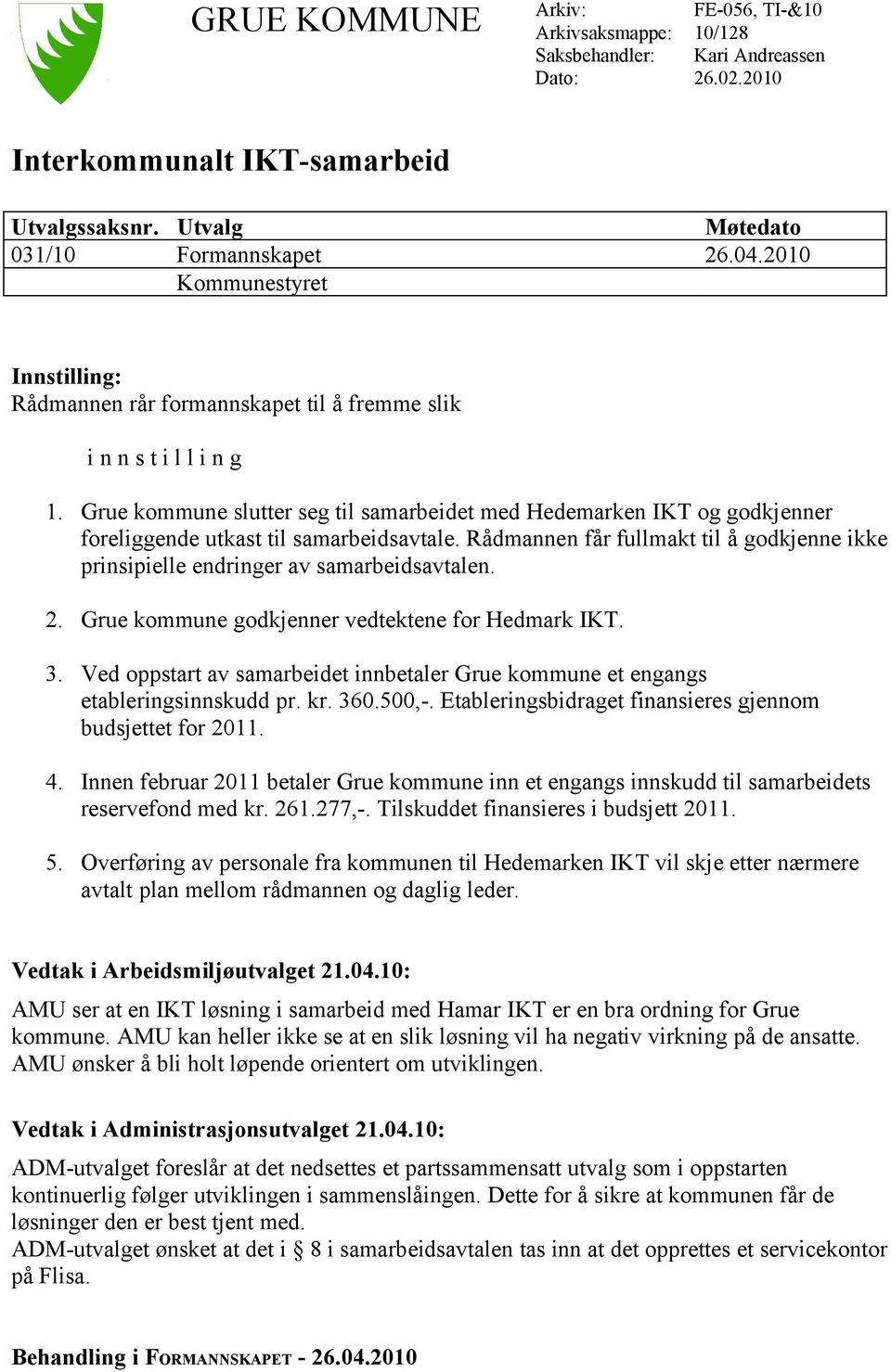 Grue kommune slutter seg til samarbeidet med Hedemarken IKT og godkjenner foreliggende utkast til samarbeidsavtale.