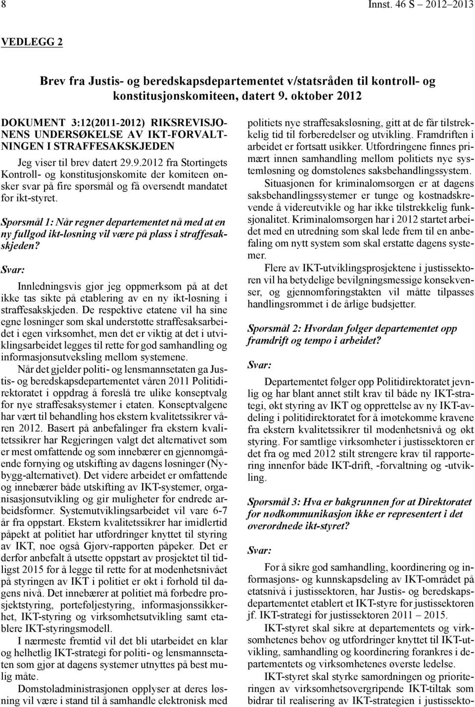 9.2012 fra Stortingets Kontroll- og konstitusjonskomite der komiteen ønsker svar på fire spørsmål og få oversendt mandatet for ikt-styret.