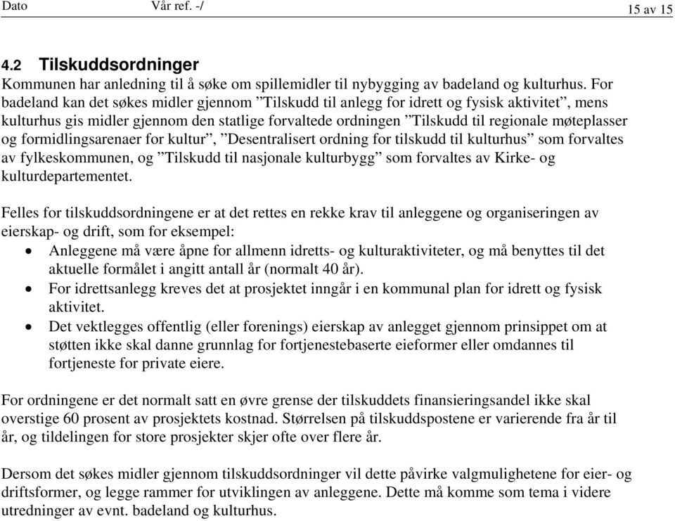 formidlingsarenaer for kultur, Desentralisert ordning for tilskudd til kulturhus som forvaltes av fylkeskommunen, og Tilskudd til nasjonale kulturbygg som forvaltes av Kirke- og kulturdepartementet.