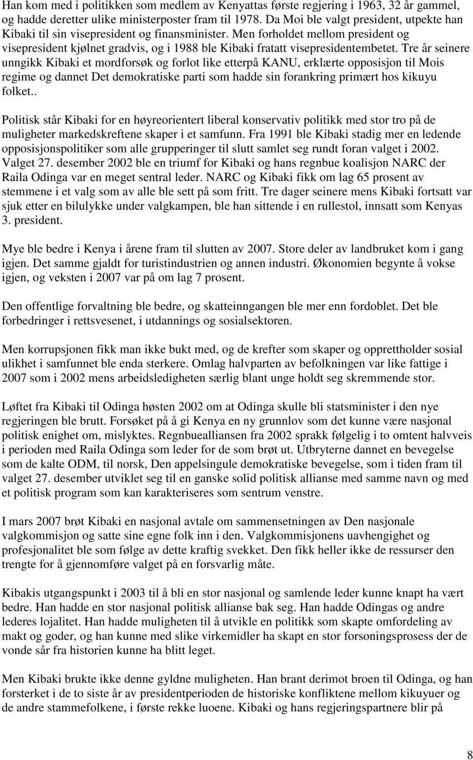 Men forholdet mellom president og visepresident kjølnet gradvis, og i 1988 ble Kibaki fratatt visepresidentembetet.