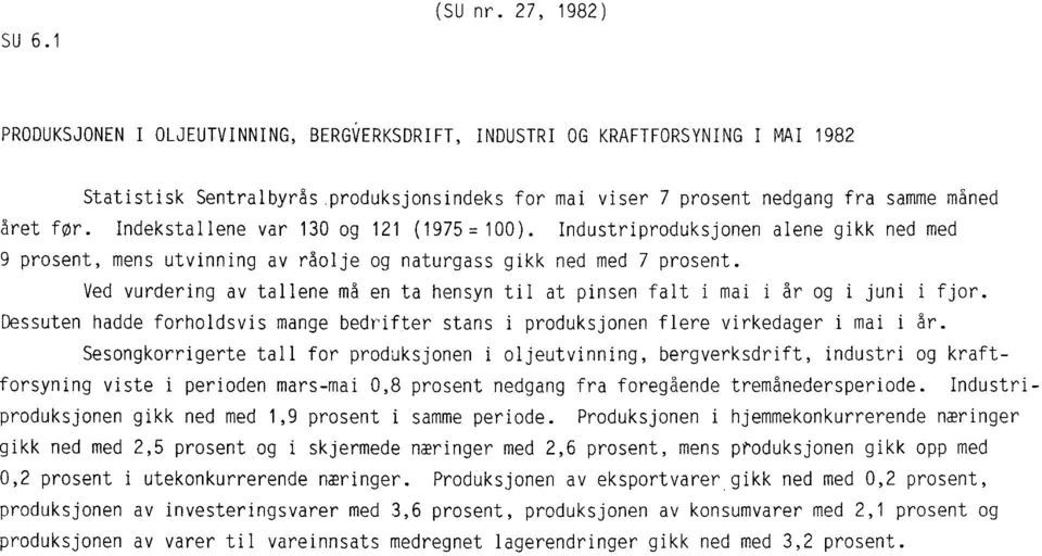 Indekstallene var 130 og 121 (1975=100). Industriproduksjonen alene gikk ned med 9 prosent, mens utvinning av råolje og naturgass gikk ned med 7 prosent.