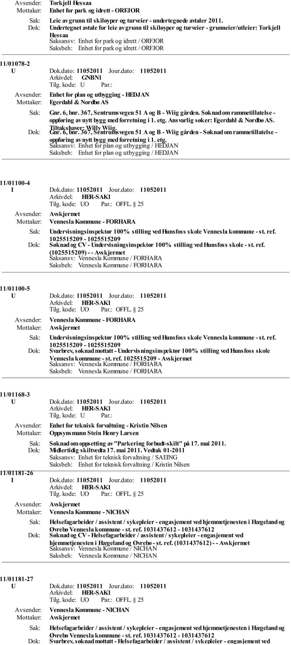 Dok.dato: Jour.dato: Enhet for plan og utbygging - HEDJAN Egerdahl & Nordbø AS Gnr. 6, bnr. 367, Sentrumsvegen 51 A og B - Wiig gården.