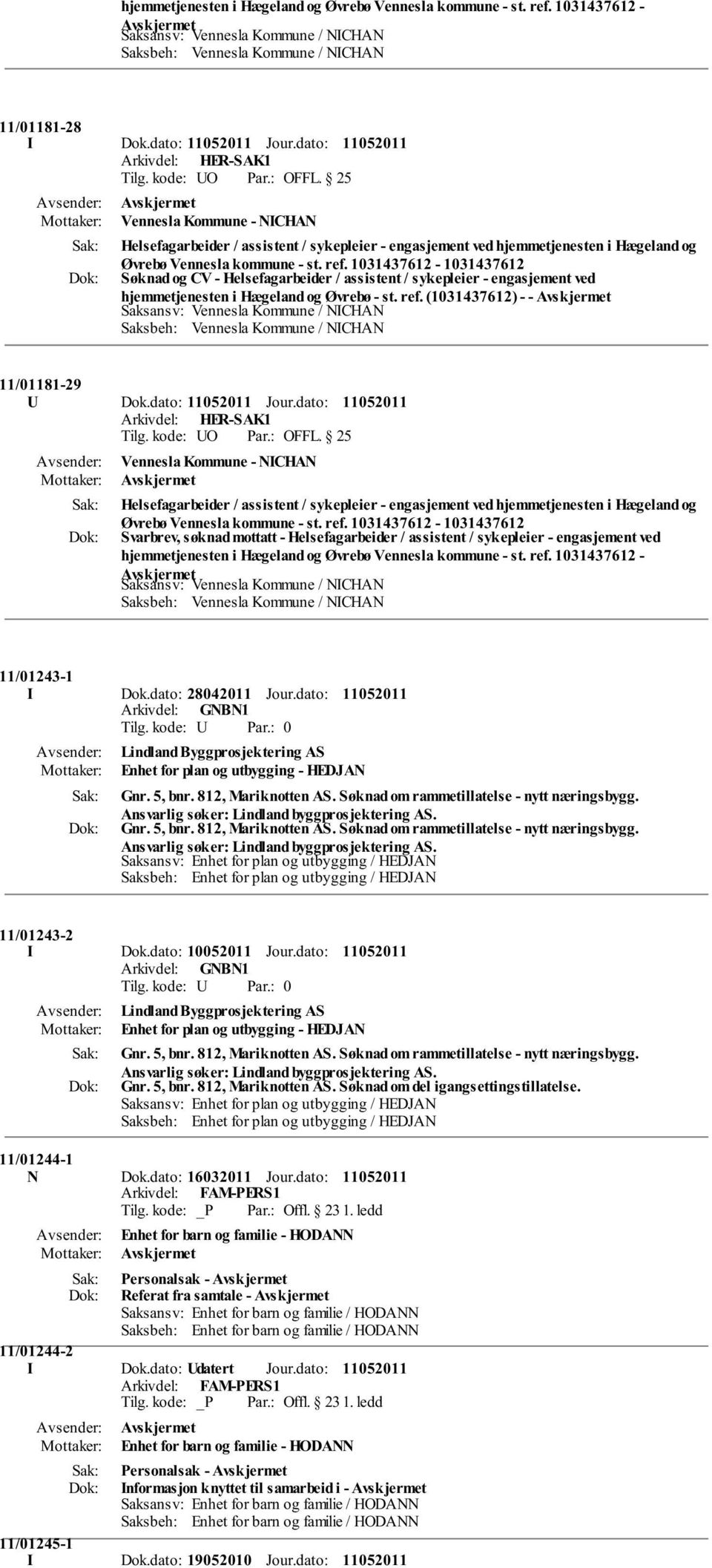 hjemmetjenesten i Hægeland og Øvrebø - st. ref. (1031437612) - - 11/01181-29 U Dok.dato: Jour.