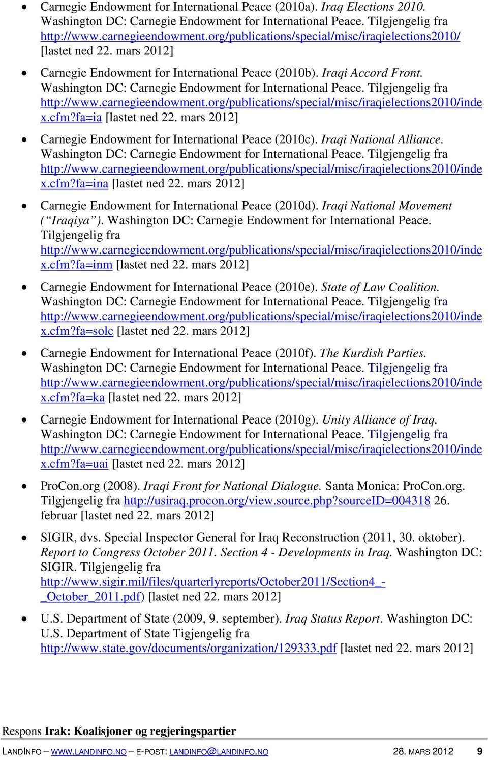 x.cfm?fa=ina [lastet ned 22. mars 2012] Carnegie Endowment for International Peace (2010d). Iraqi National Movement ( Iraqiya ). Washington DC: Carnegie Endowment for International Peace.