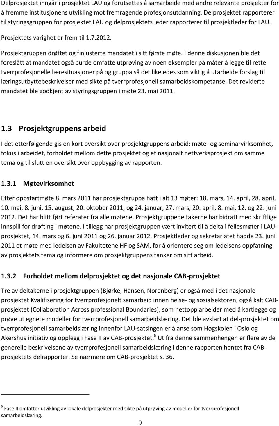 Prosjektgruppen drøftet og finjusterte mandatet i sitt første møte.