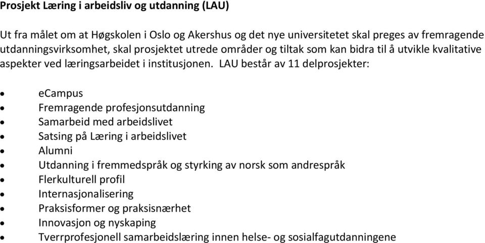 LAU består av 11 delprosjekter: ecampus Fremragende profesjonsutdanning Samarbeid med arbeidslivet Satsing på Læring i arbeidslivet Alumni Utdanning i fremmedspråk og