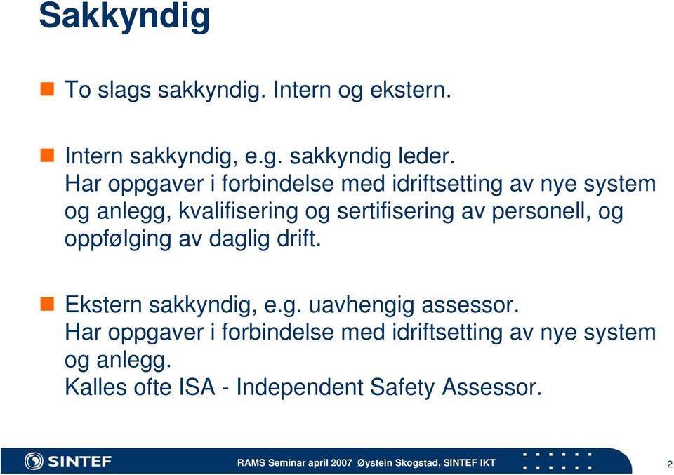 sertifisering av personell, og oppfølging av daglig drift. Ekstern sakkyndig, e.g. uavhengig assessor.