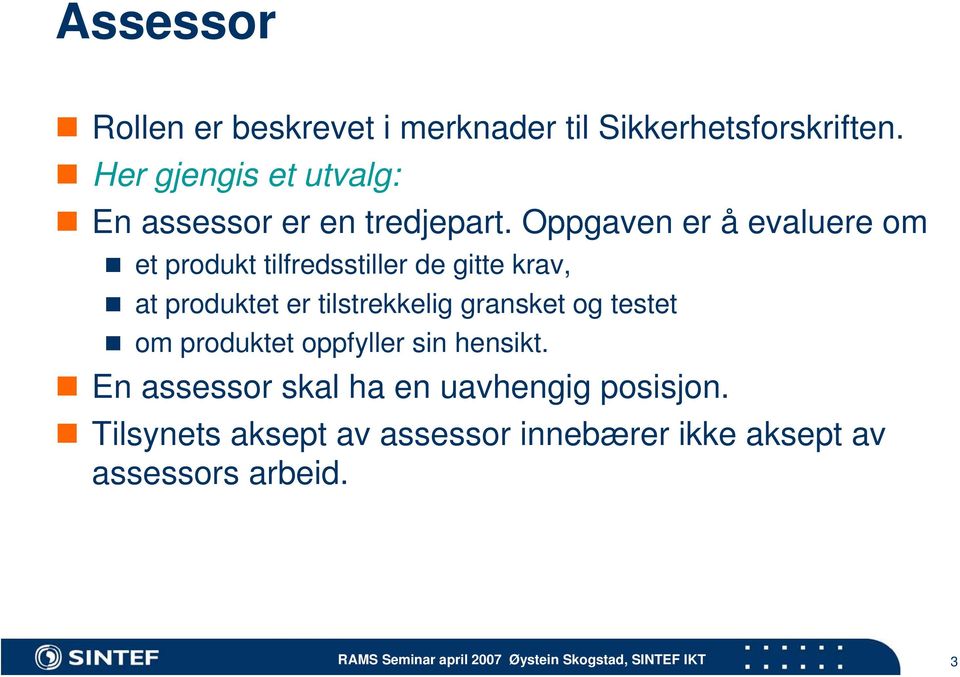 Oppgaven er å evaluere om et produkt tilfredsstiller de gitte krav, at produktet er tilstrekkelig