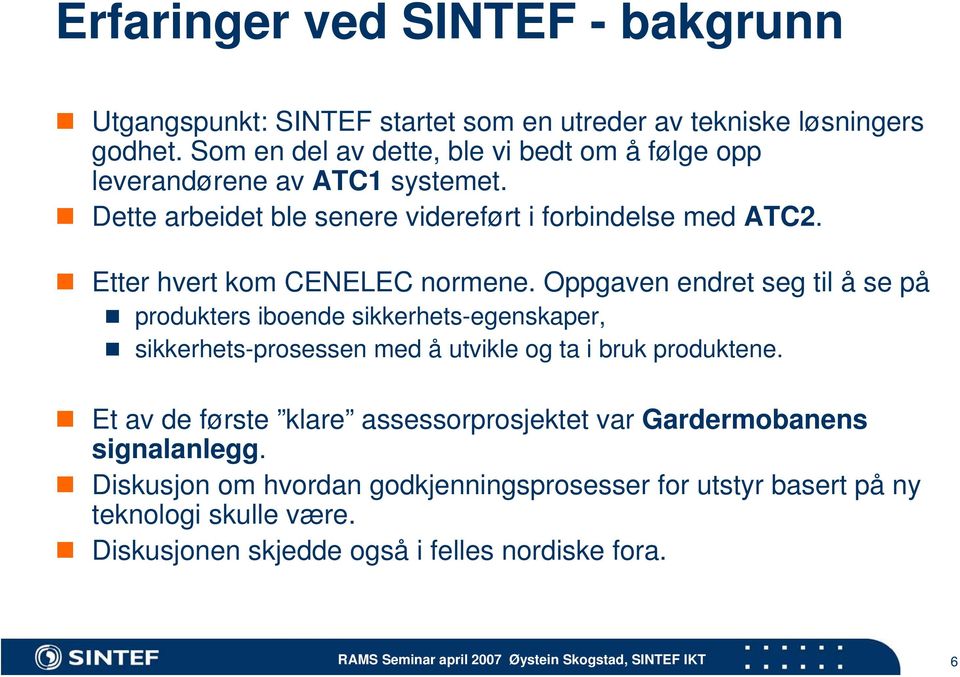 Etter hvert kom CENELEC normene.