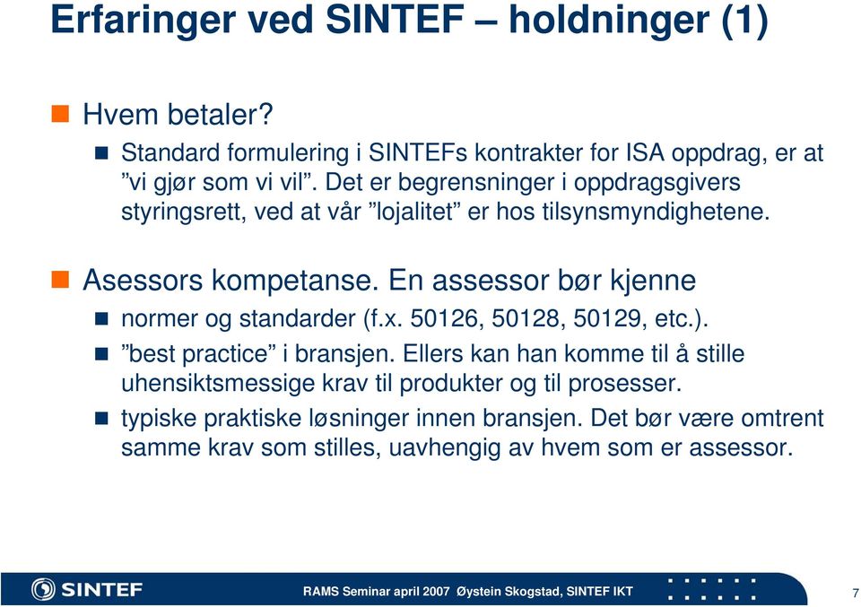 En assessor bør kjenne normer og standarder (f.x. 50126, 50128, 50129, etc.). best practice i bransjen.