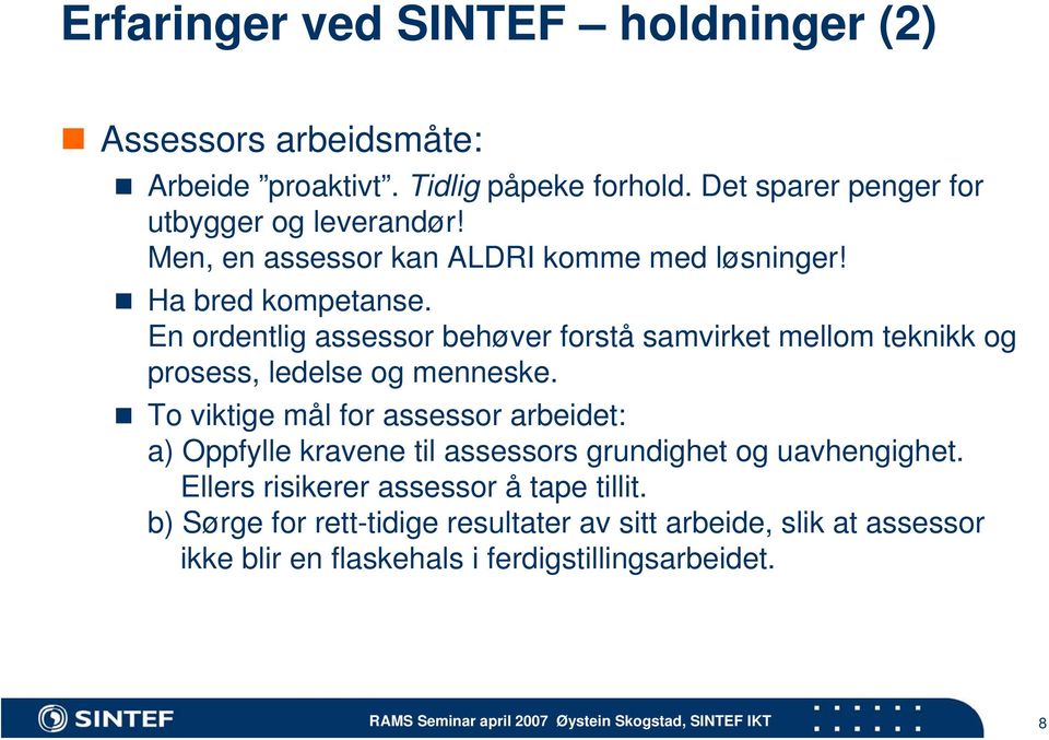 En ordentlig assessor behøver forstå samvirket mellom teknikk og prosess, ledelse og menneske.