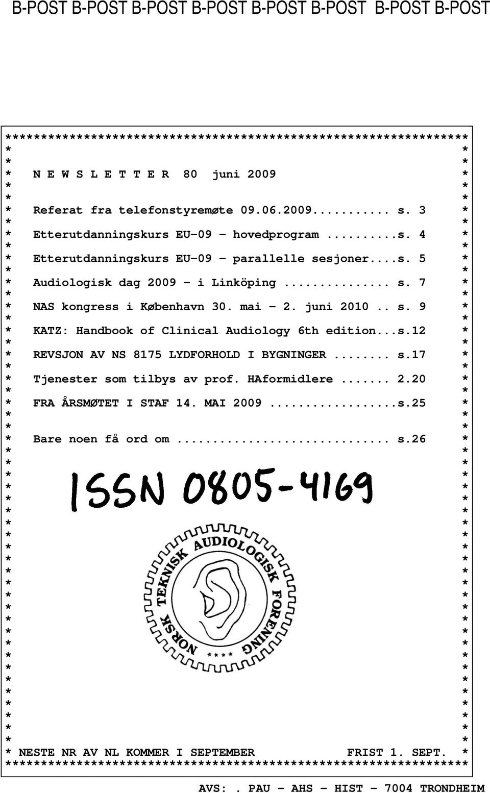 mai 2. juni 2010.. s. 9 * * KATZ: Handbook of Clinical Audiology 6th edition...s.12 * * REVSJON AV NS 8175 LYDFORHOLD I BYGNINGER... s.17 * * Tjenester som tilbys av prof. HAformidlere... 2.20 * * FRA ÅRSMØTET I STAF 14.