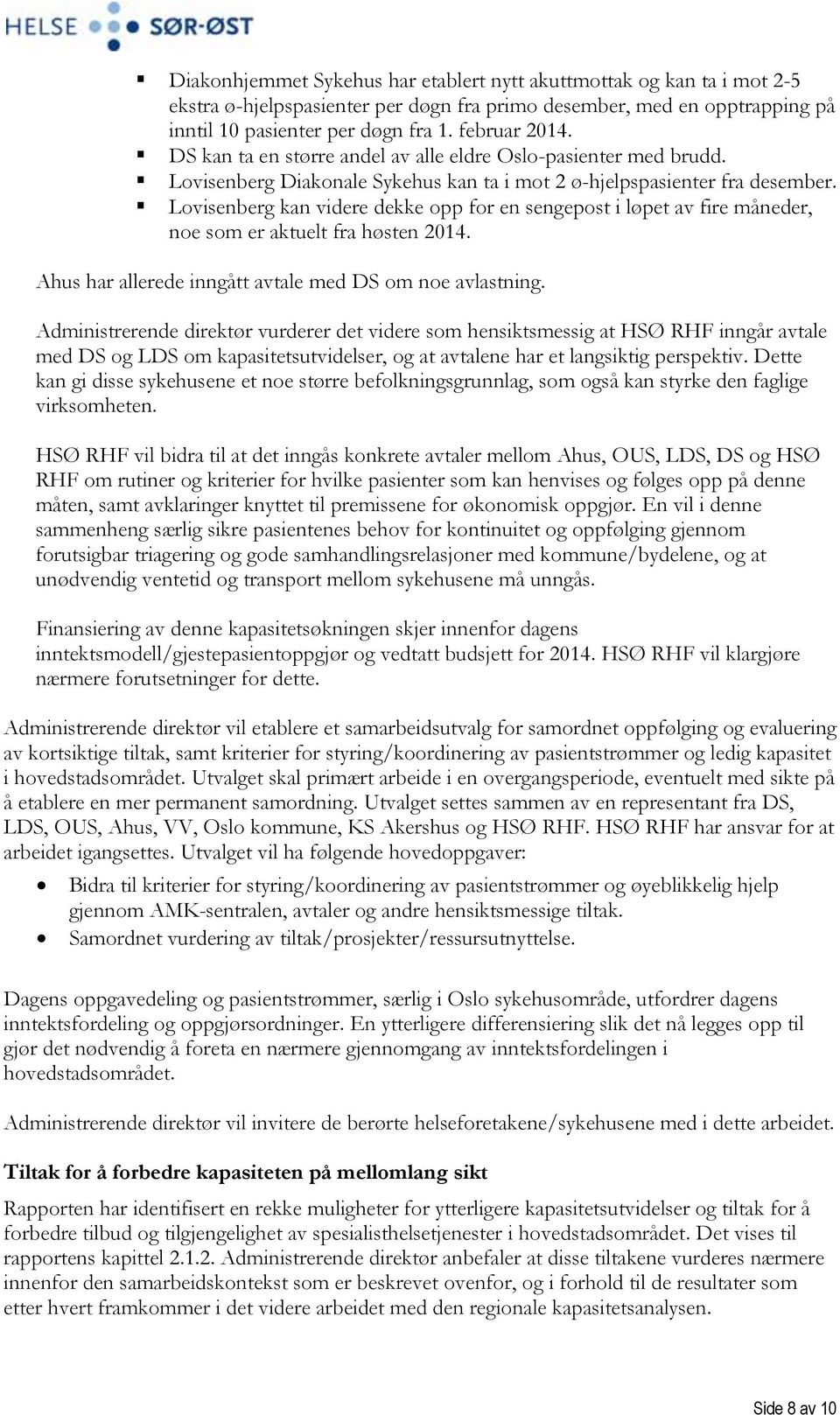 Lovisenberg kan videre dekke opp for en sengepost i løpet av fire måneder, noe som er aktuelt fra høsten 2014. Ahus har allerede inngått avtale med DS om noe avlastning.