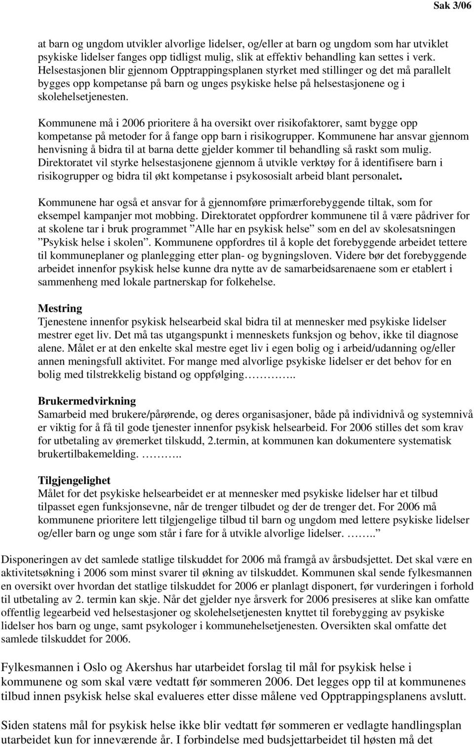 Kommunene må i 2006 prioritere å ha oversikt over risikofaktorer, samt bygge opp kompetanse på metoder for å fange opp barn i risikogrupper.