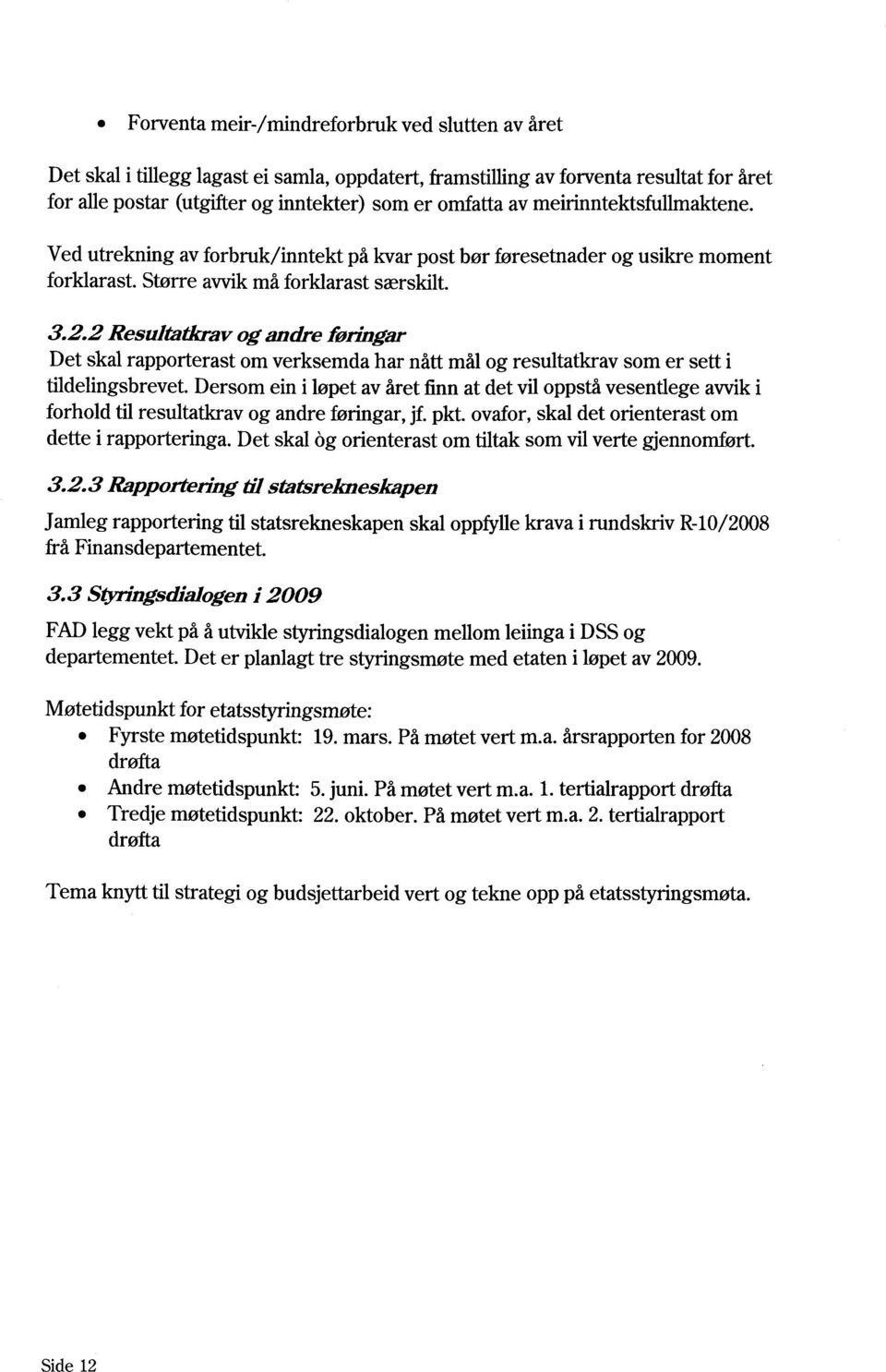 2 Resultatkrav og andre foringar Det skal rapporterast om verksemda har nått mål og resultatkrav som er sett i tildelingsbrevet.