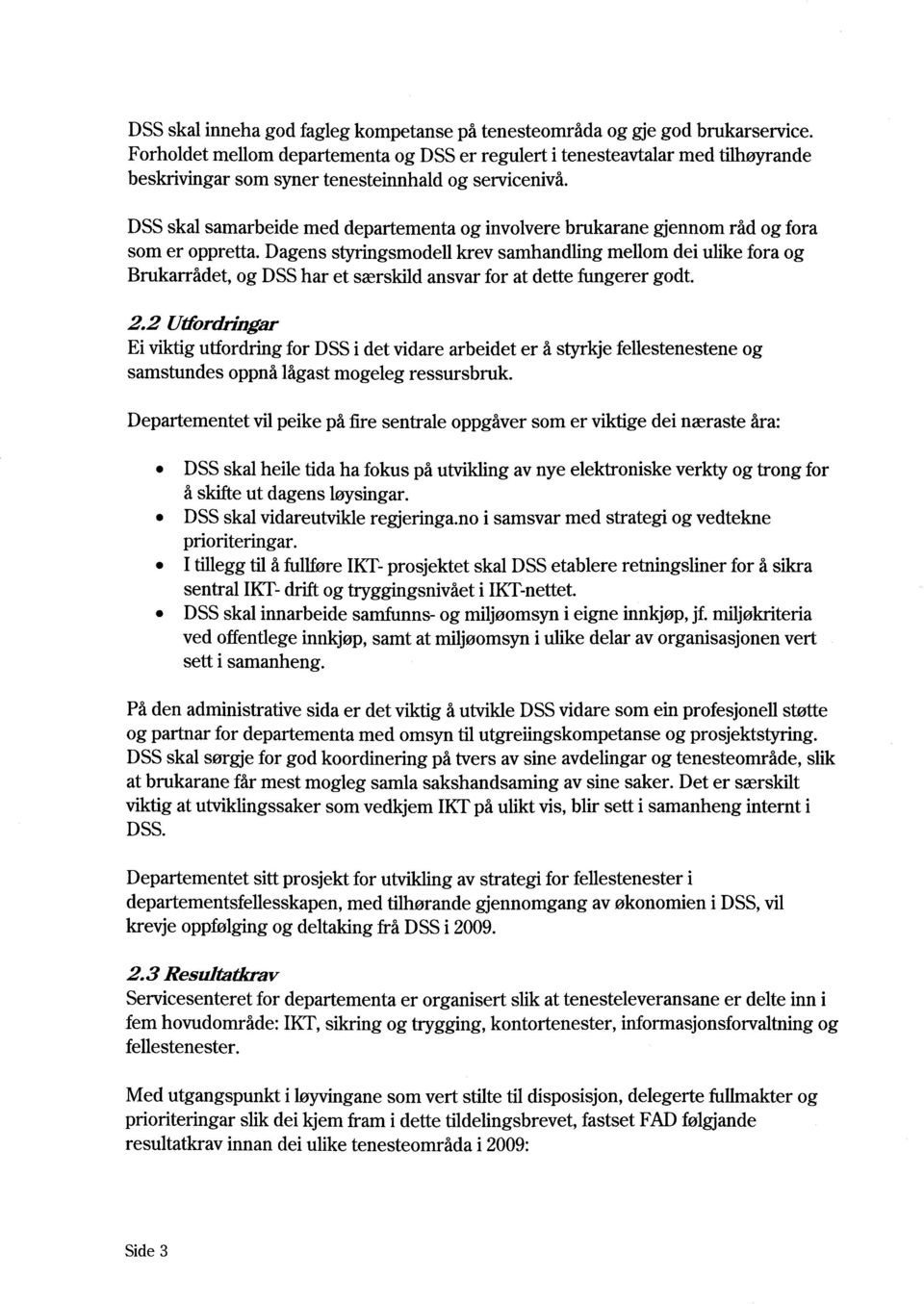 DSS skal samarbeide med departementa og involvere brukarane gjennom råd og fora som er oppretta.