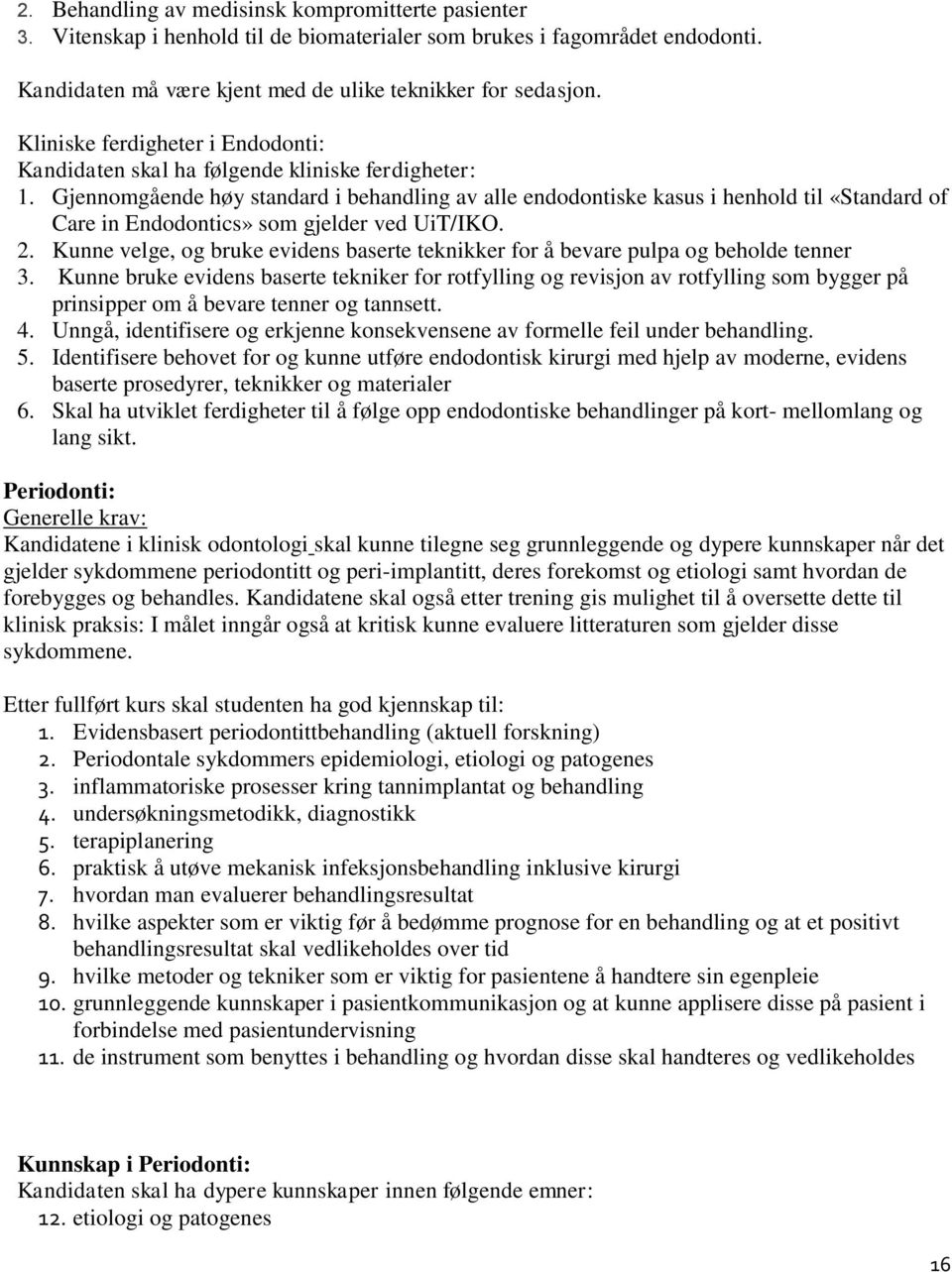 Gjennomgående høy standard i behandling av alle endodontiske kasus i henhold til «Standard of Care in Endodontics» som gjelder ved UiT/IKO. 2.