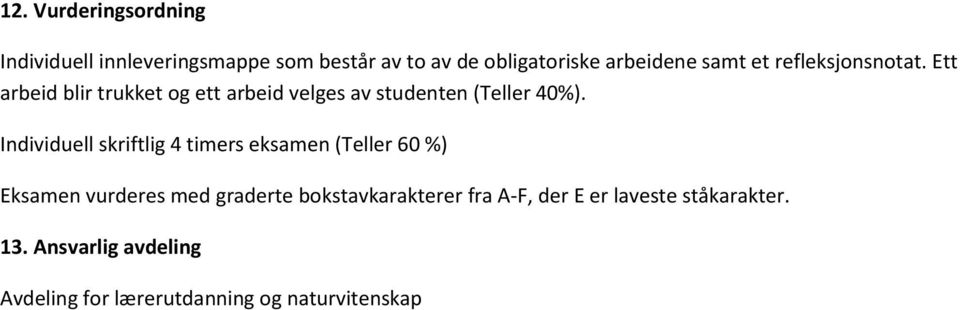 Individuell skriftlig 4 timers eksamen (Teller 60 %) Eksamen vurderes med graderte bokstavkarakterer