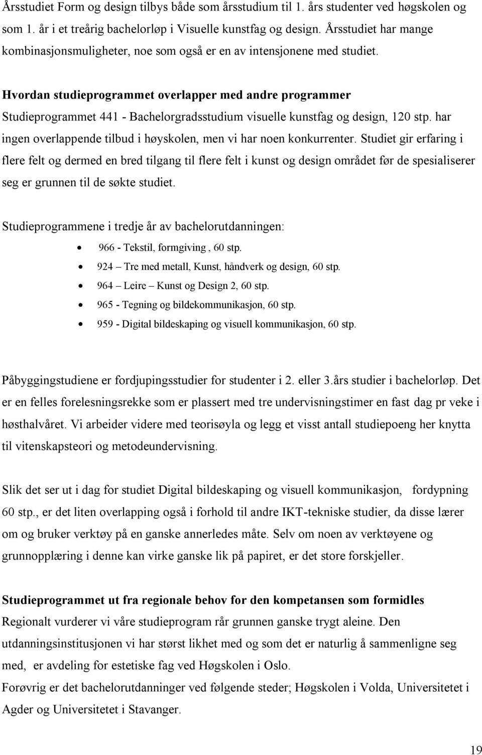 Hvordan studieprogrammet overlapper med andre programmer Studieprogrammet 441 - Bachelorgradsstudium visuelle kunstfag og design, 120 stp.