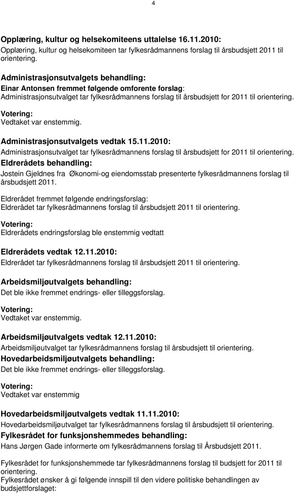 Administrasjonsutvalget tar fylkesrådmannens forslag til årsbudsjett for 2011 