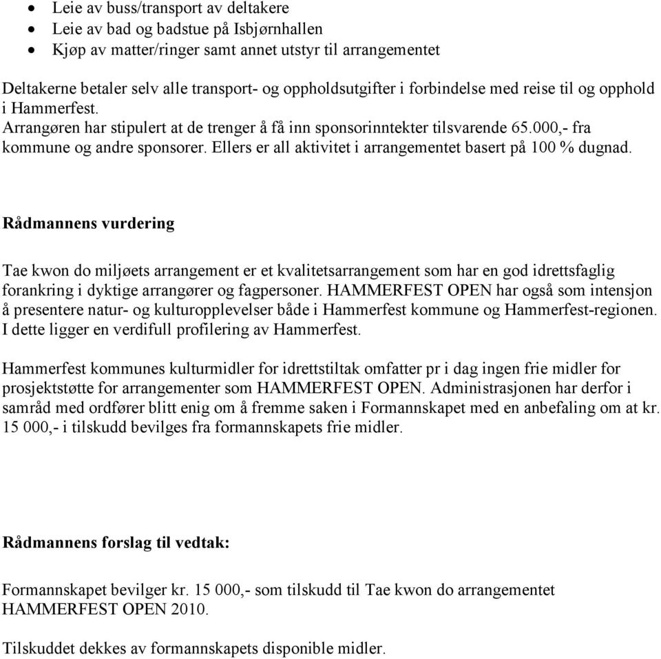 Ellers er all aktivitet i arrangementet basert på 100 % dugnad.