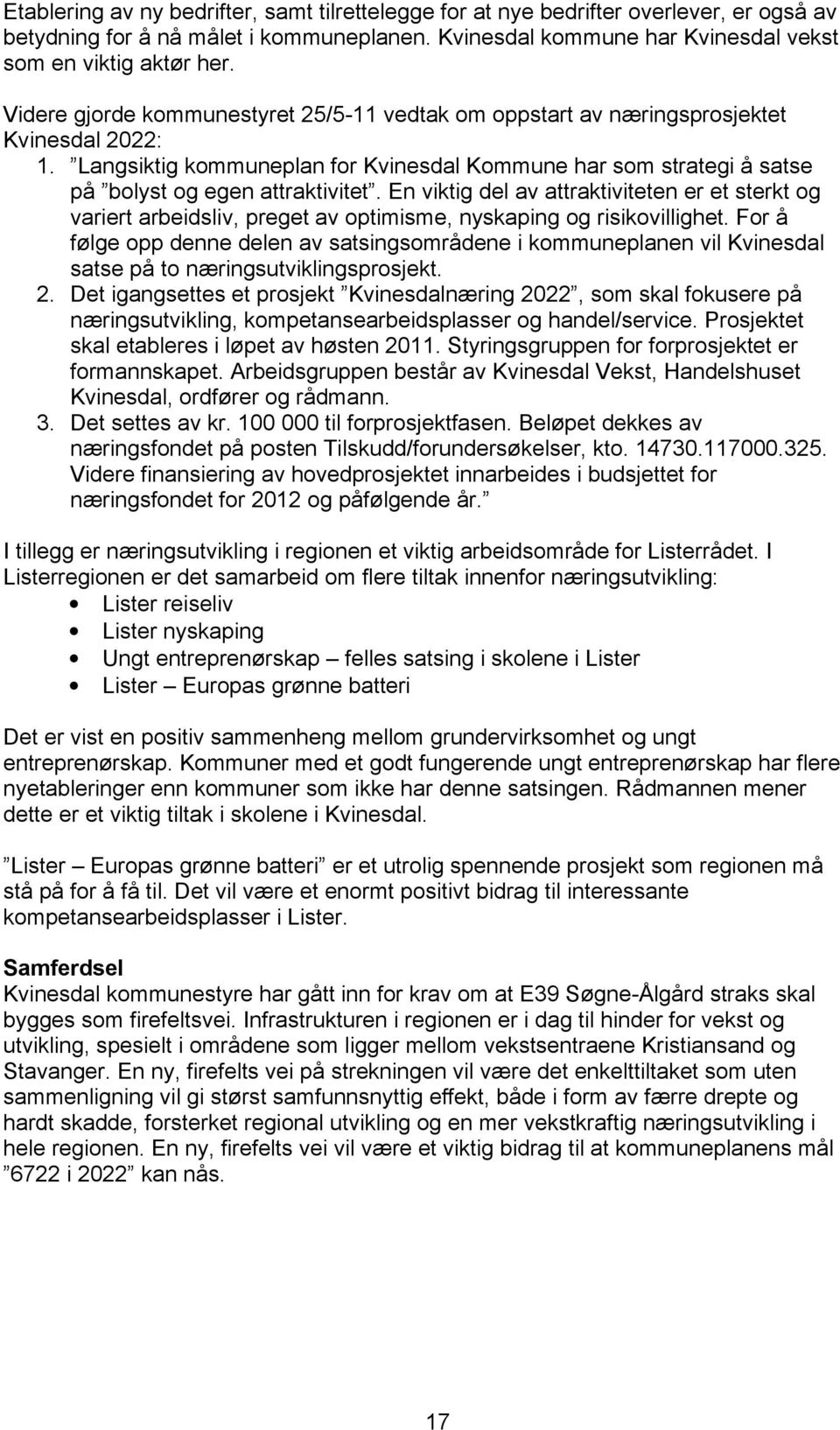 En viktig del av attraktiviteten er et sterkt og variert arbeidsliv, preget av optimisme, nyskaping og risikovillighet.