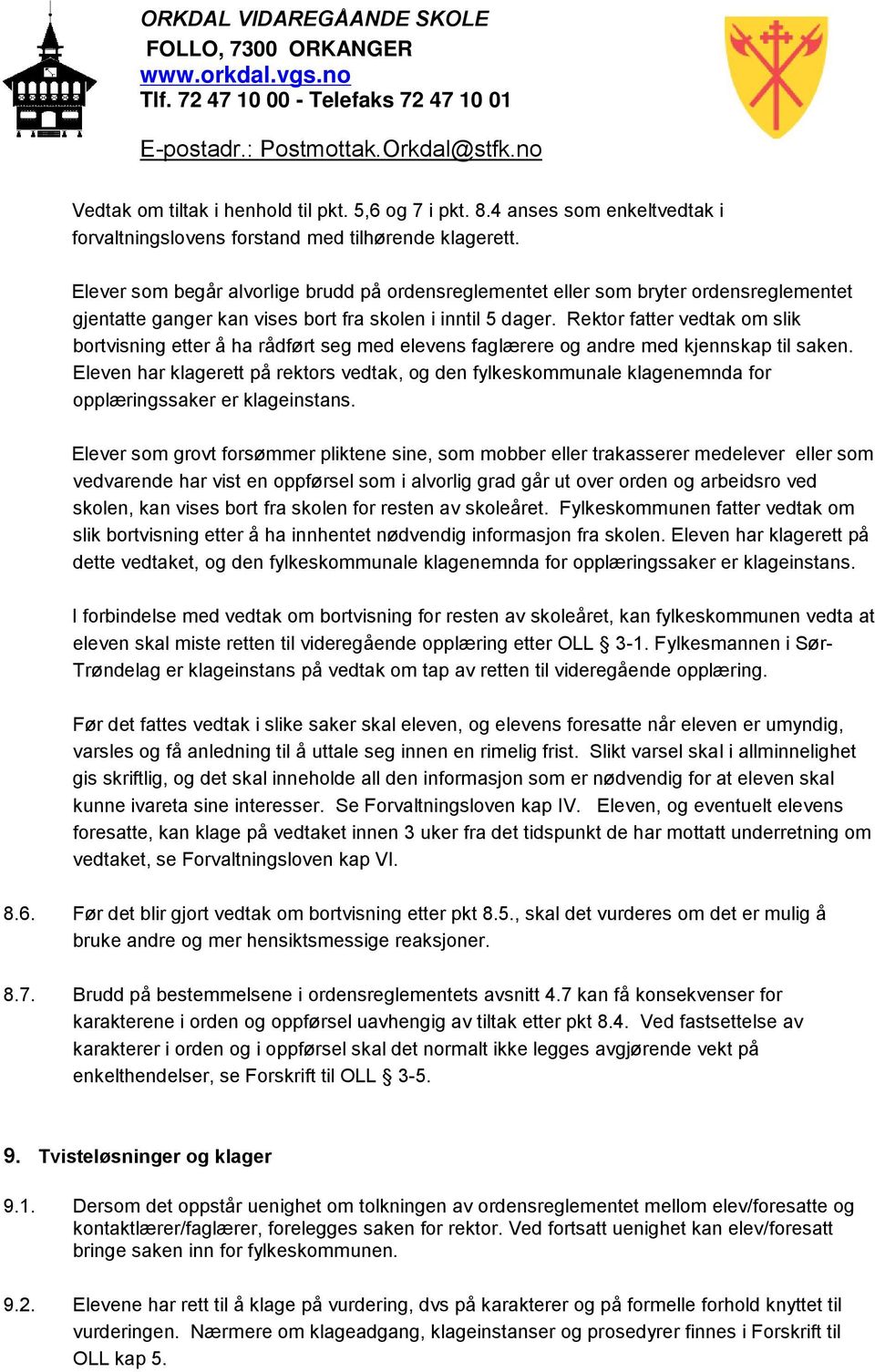 Rektor fatter vedtak om slik bortvisning etter å ha rådført seg med elevens faglærere og andre med kjennskap til saken.