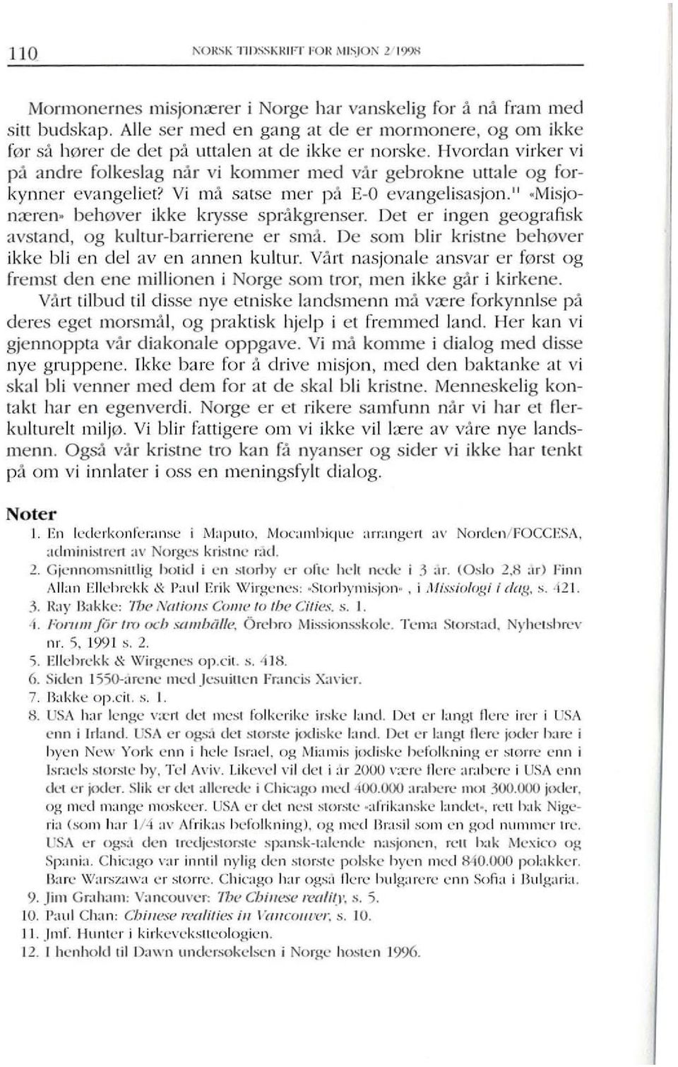 Hvordan virker vi pa andre folkeslag mlr vi kommer med val' gebrokne uuale og forkynner evangeliet? Vi 11l~1 salse mer p{l E-O ev~lngelisasjon." ~Misjon;:eren- behlwer ikke krysse spr,'tkgrenser.