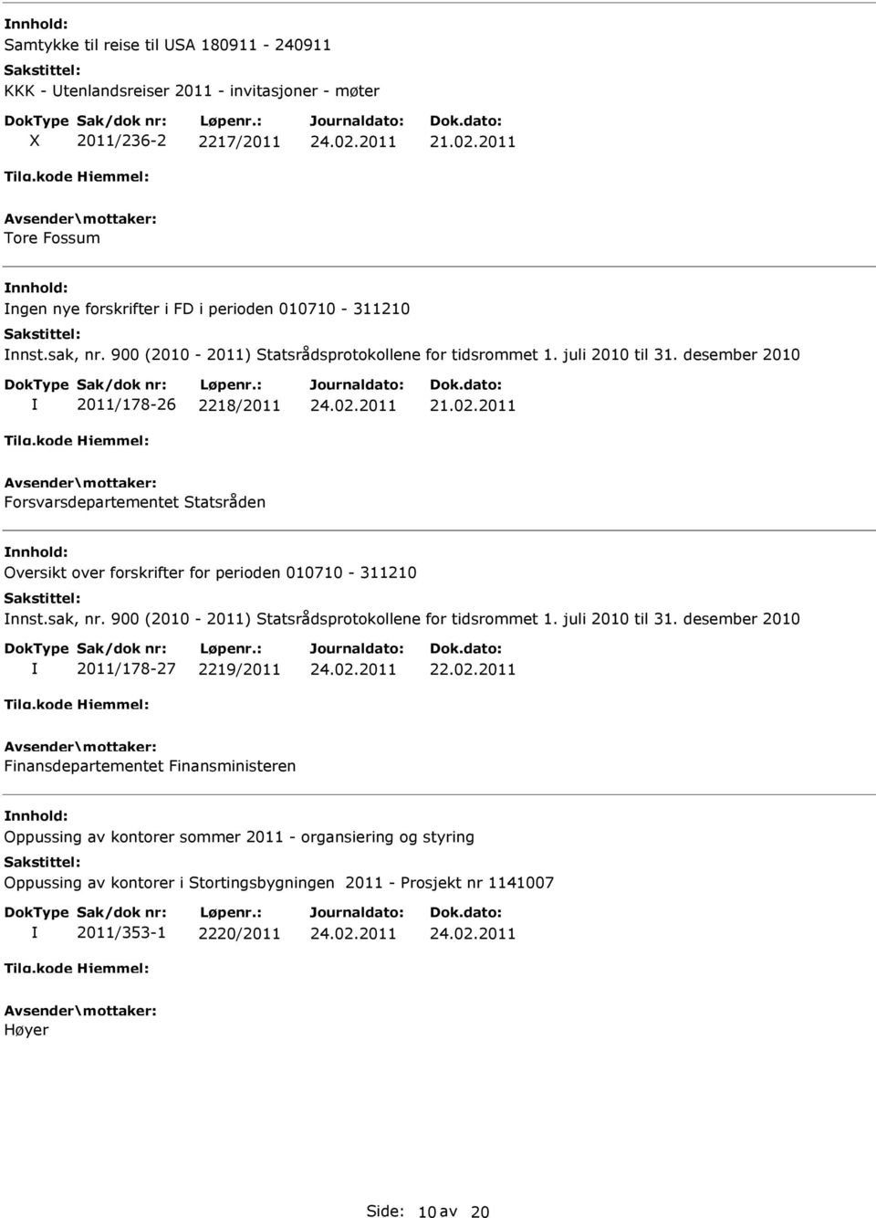 desember 2010 2011/178-26 2218/2011 21.02.2011 Forsvarsdepartementet Statsråden Oversikt over forskrifter for perioden 010710-311210 nnst.sak, nr.